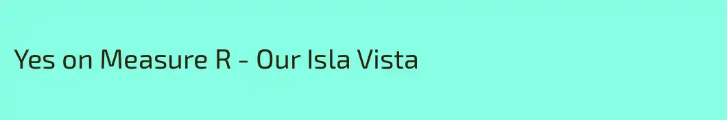 Yes on Measure R - Our Isla Vista